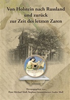 Stephan Geussenhainer, Goder Moll, Peter Moll - Von Holstein nach Russland und zurück zur Zeit des letzten Zaren - Unternehmens- und Familienchronik der Brüder Gottlieb und Alexander Moll aus Büdelsdorf in Holstein