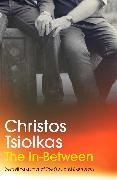 Christos Tsiolkas,  Tsiolkas Christos - The In-Between - From the Booker Prize-longlisted author of THE SLAP