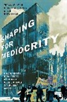 Gibson Burrell, Ronald Hartz, David Harvie, Lig, Geoff Lightfoot, Simon Lilley - Shaping for Mediocrity