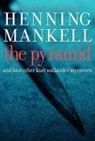 Henning Mankell - The Pyramid: And Four Other Kurt Wallander Mysteries
