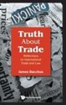 James Bacchus, Bacchus James, James Bacchus, James Bacchus - Truth About Trade: Reflections On International Trade And Law