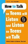 Adele Faber, Adele &amp; Elaine Faber &amp; Mazlish, Elaine Mazlish - How to Talk so Teens will Listen & Listen so Teens will Talk