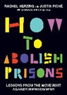 Rachel Herzing, Justin Piché - How to Abolish Prisons
