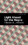 Edward A Johnson, Edward A. Johnson - Light Ahead for the Negro