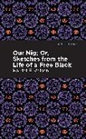 Harriet E Wilson, Harriet E. Wilson - Our Nig; Or, Sketches from the Life of a Free Black