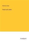 Valentino Grüne - Tetzel und Luther