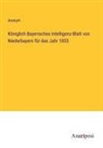 Anonym - Königlich Bayerisches Intelligenz-Blatt von Niederbayern für das Jahr 1853