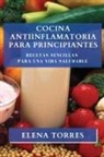 Elena Torres - Cocina Antiinflamatoria para Principiantes