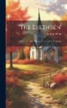 Andrew Miller - 'the Brethren': A Sketch Of Their Origin, Progress And Testimony