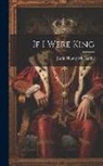 Justin Huntly McCarthy - If I Were King