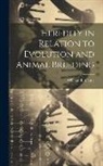 William E. Castle - Heredity in Relation to Evolution and Animal Breeding