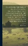 James Fraser - Hand Book For Dublin And Its Environs, Including Bray And Adjacent Parts Of The County Wicklow, With Map Of The City, And Street-maps On An Entirely N
