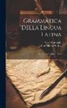 Carlo Fumagalli, Johan Nikolai Madvig - Grammatica Della Lingua Latina: Ad Uso Delle Scuole, Part 1