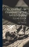 Harper And Brothers - A Comparative Grammar of the Anglo-Saxon Language