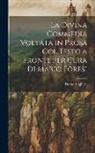 Dante Alighieri - La Divina Commedia Voltata in Prosa Col Testo a Fronte Per Cura Di Mario Foresi