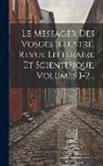 Anonymous - Le Messager Des Vosges Illustré, Revue Littéraire Et Scientifique, Volumes 1-2