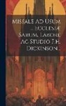 Anonymous - Missale Ad Usum ... Ecclesiæ Sarum, Labore Ac Studio F.h. Dickinson