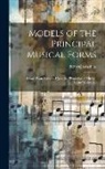 Percy Goetschius - Models of the Principal Musical Forms: Extract From Lectures Upon the "evolution of Musical Forms" Delivered