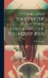 A. B. (Albert Benjamin) Simpson - Hymns and Songs of the Four-fold Gospel, and the Fullness of Jesus [microform]