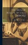 Maria Dolores E R Gilbert - The Arts Of Beauty. By Lola Montez