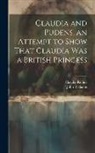 Claudia Rufina, John Williams - Claudia and Pudens, an Attempt to Show That Claudia Was a British Princess