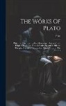 Plato - The Works Of Plato: Philebus, Charmides, Laches, Menexenus, Hippias Major, Hippias Minor, Ion, First Alcibiades, Second Alcibiades, Theage