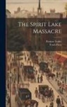 Torch Press, Thomas Teakle - The Spirit Lake Massacre