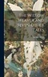 Michael Wood - The Willow Weaver and Seven Other Tales