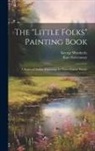 Kate Greenaway, George Weatherly - The "Little Folks" Painting Book: A Series of Outline Engravings for Water-colour Paintin