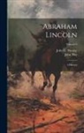 John Hay, John G. Nicolay - Abraham Lincoln: A History; Volume 6