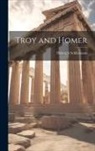 Heinrich Schliemann - Troy and Homer