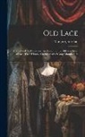 Margaret Jourdain - Old Lace: A Handbook for Collectors: an Account of the Different Styles of Lace, Their History, Characteristics & Manufacture