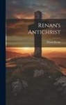 Ernest Renan - Renan's Antichrist