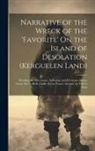 Anonymous - Narrative of the Wreck of the 'favorite' On the Island of Desolation (Kerguelen Land): Detailing the Adventures, Sufferings and Privations of John Nun