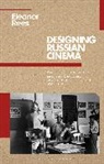 Eleanor Rees, Rees Eleanor, Birgit Beumers, Lilya Kaganovsky - Designing Russian Cinema