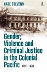 Kate Stevens, Stevens Kate, Victoria Haskins, Emily J. Manktelow - Gender, Violence and Criminal Justice in the Colonial Pacific