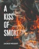 Jackie Weight - A Kiss of Smoke