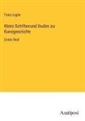 Franz Kugler - Kleine Schriften und Studien zur Kunstgeschichte