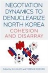 Su-mi (EDT)/ Roehrig Lee, Su-Mi Roehrig Lee, Su-Mi Lee, Terence Roehrig, Roehrig Terence - Negotiation Dynamics to Denuclearize North Korea