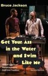 Bruce Jackson, Jackson Bruce - Get Your Ass in the Water and Swim Like Me