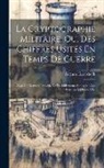 Auguste Kerckhoffs - La Cryptographie Militaire, Ou, Des Chiffres Usités En Temps De Guerre: Avec Un Nouveau Procédé De Déchiffrement Applicable Aux Systèmes À Double Clef