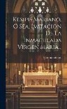 Canónigo Aleman - Kempis Mariano, Ó Sea, Imitacion De La Inmaculada Virgen Maria
