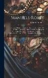 Julia de Fontenelle (Jean-Sébastien-Eug - Manuels-roret: Nouveau Manuel Complet Du Bijoutier, Du Joaillier, De L'orfèvre, Du Graveur Sur Métaux Et Du Changeur Contenant Un Tra