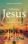 John Gillespie - Following Jesus in an Age of Quitters