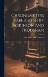 Anonymous - Chronometers Fabricated By Parkinson And Frodsham: Advertissement, With Testimonials