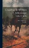 John Hay, John George Nicolay - Complete Works of Abraham Lincoln