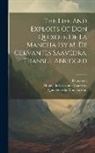 Fict Name )., Miguel de Cervantes Saavedra, Quixote De La Mancha (Don - The Life And Exploits Of Don Quixote De La Mancha [by M. De Cervantes Saavedra. Transl.]. Abridged