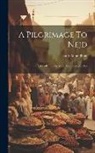 Lady Anne Blunt - A Pilgrimage To Nejd: The Cradle Of The Arab Race, Volumes 1-2