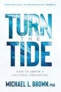 Michael L Brown, Michael L. Brown - Turn the Tide How to Ignite a Cultural Awakening Volume 2