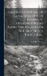 Luis De La Palma - Camino Espiritual De La Manera Que Lo Enseña El Bienaventurado Padre San Ignacio En Su Libro De Los Ejercicios